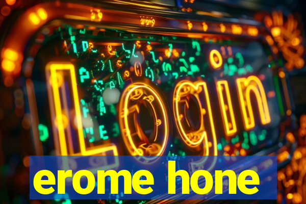 erome hone